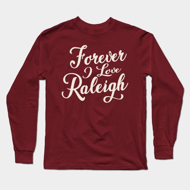 Forever i love Raleigh Long Sleeve T-Shirt by unremarkable